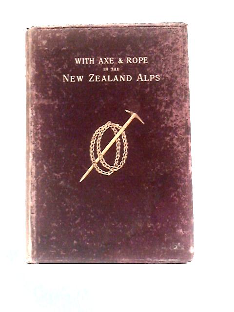 With Axe and Rope in the New Zealand Alps von George Edward Mannering