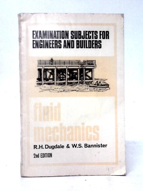 Fluid Mechanics (Examination Subjects for Engineers & Builders) By R. H. Dugdale