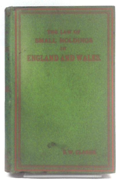 The Law of Small Holdings in England & Wales By Sidney W. Clarke