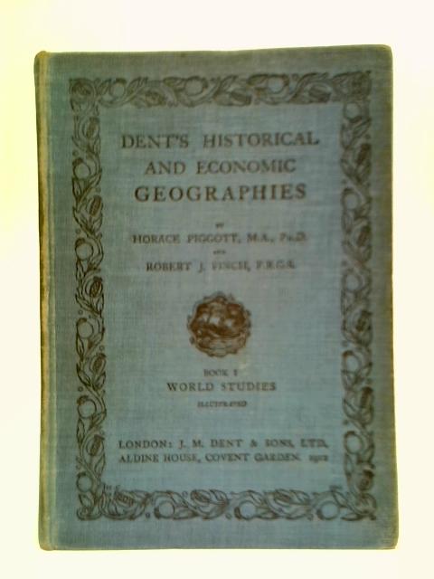 Dent's Historical And Economic Geographies: Book I - World Studies By H. Piggott and R. J. Finch