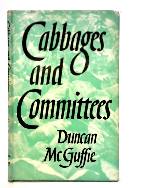 Cabbages and Committees By Duncan Mcguffie