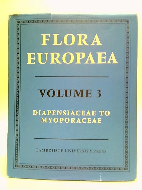 Flora Europaea: Volume 3 - Diapensiaceae to Myoporaceae par Various