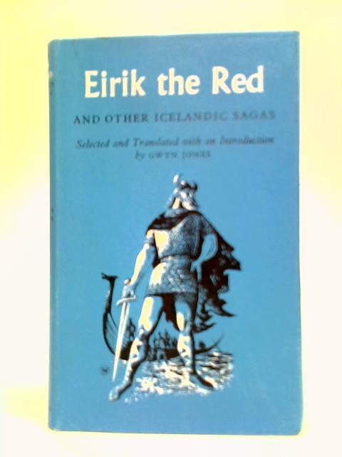 Eirik the Red, and Other Icelandic Sagas By Gwyn Jones (Trans.)
