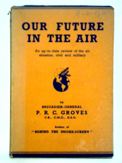 Our Future in the Air By P. R. C. Groves