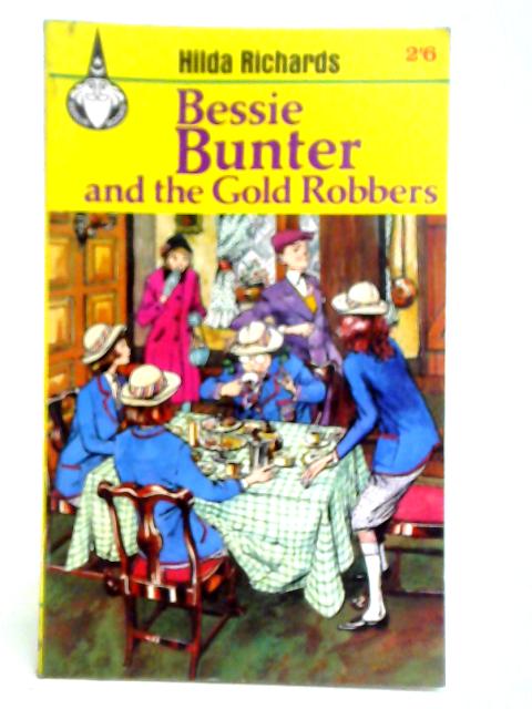 Bessie Bunter and the Gold Robbers By Hilda Richards