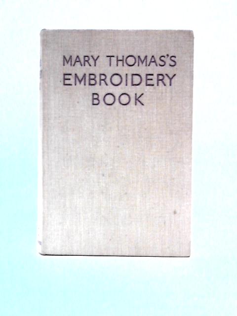 Mary Thomas's Embroidery Book By Mary Thomas