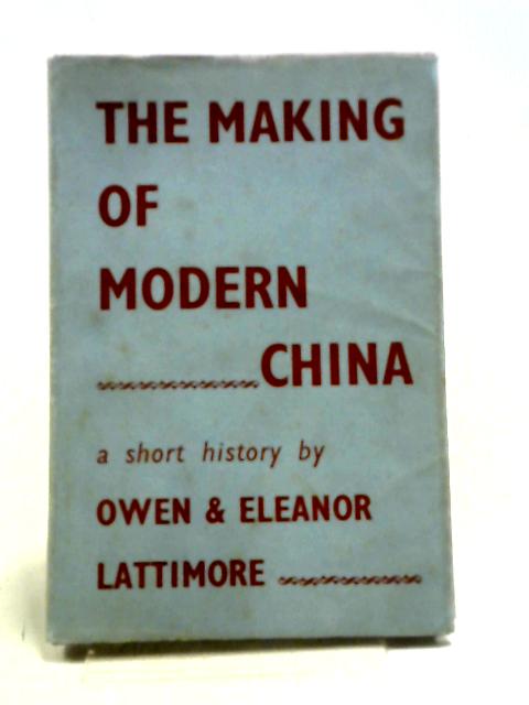 The Making of Modern China von Owen and Eleanor Lattimore