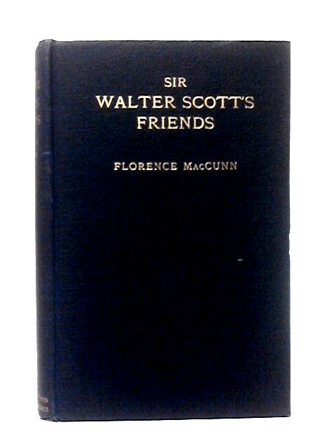 Sir Walter Scott's Friends By Florence MacCunn