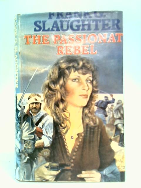 The Passionate Rebel By Frank G. Slaughter