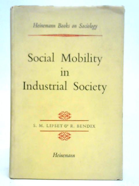 Social Mobility in Industrial Society By Seymour Martin Lipset and Reinhardt Bendix