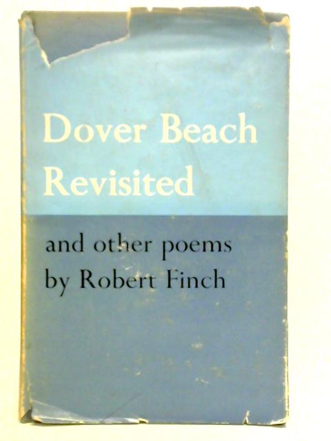 Dover Beach Revisited and Other Poems By Robert Finch