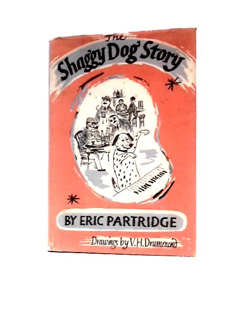 The 'Shaggy Dog' Story: Its Origin, Development And Nature (With A Few Seemly Examples) By Eric Partridge