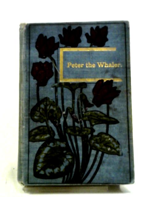 Peter the Whaler By W H G Kingston