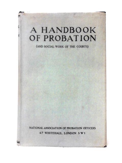 A Handbook of Probation and Social Work of the Courts, Edited by Mrs. L. Le Mesurier By National Association Of Probation Officers