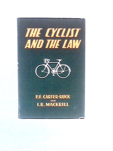 The Cyclist and the Law By P. F.Carter-Ruck & I. R.Mackrill