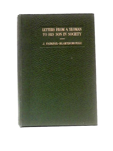 Letters From a Yeoman to His Son in Society von J.Fairfax-Blakeborough