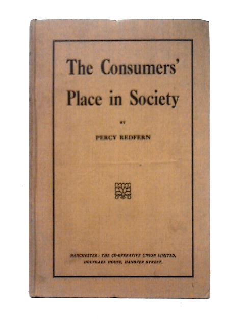 The Consumers' Place in Society By Percy Redfern