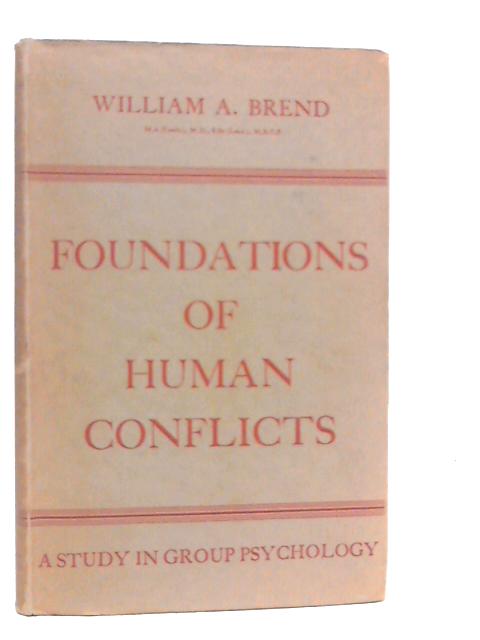 Foundations of Human Conflicts : A Study in Group Psychology von W.A.Brend