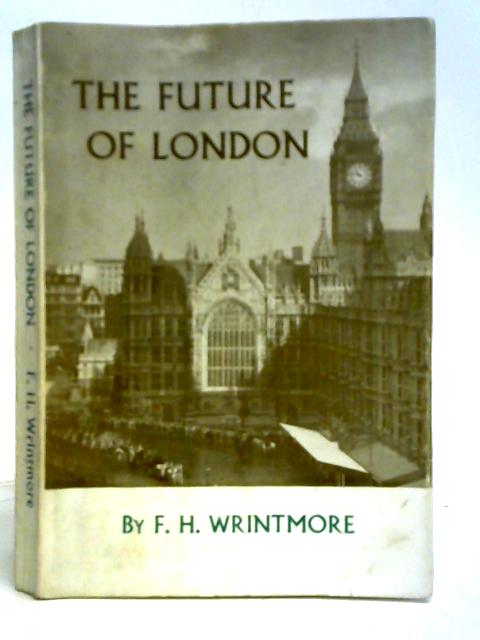 The Future of London von F. H. Wrintmore