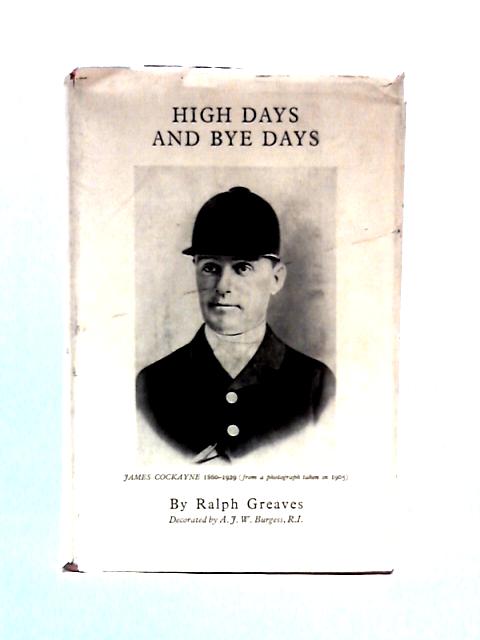High Days and Bye Days Being Stray Chapters from the Life of a Huntsman von Ralph Greaves