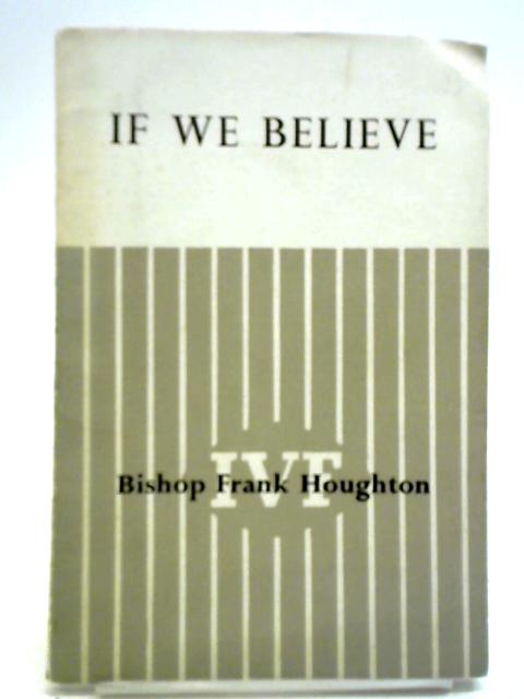 If We Believe By Frank Houghton