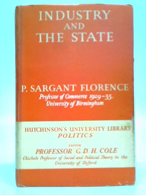 Industry And The State By P. Sargant Florence