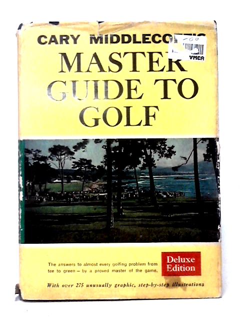 Cary Middlecoff's Master Guide To Golf By Cary Middlecoff Tom Michael (ed)