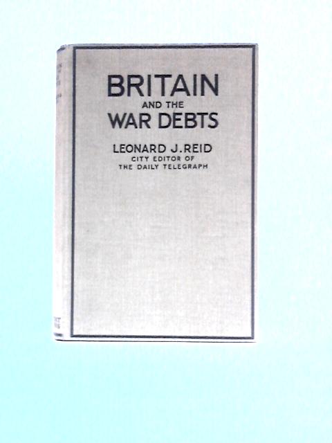 Britain And The War Debts By Leonard J. Reid