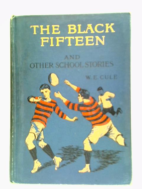 The Black Fifteen, And Other School Stories von W. E. Cule