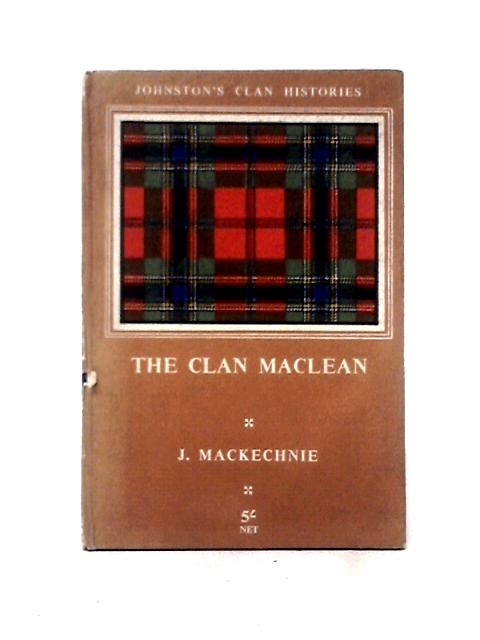 The Clan Maclean: A Gaelic Sea Power By J. Mackechnie