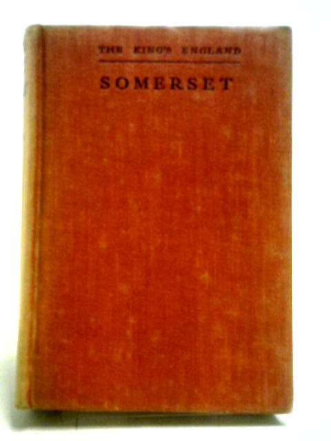 The King's England: Somerset - County Of Romantic Splendour By Arthur Mee (edit).