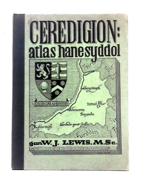 Ceredigion: Atlas Hanesyddol By W. J. Lewis