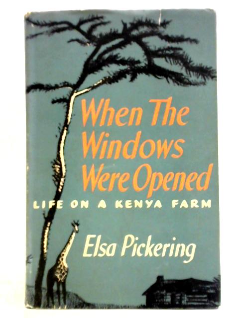 When The Windows Were Opened: Life on a Kenya Farm By Elsa Pickering