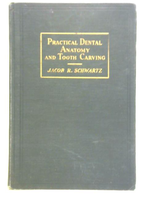 Practical Dental Anatomy and Tooth Carving By Jacob R. Schwartz