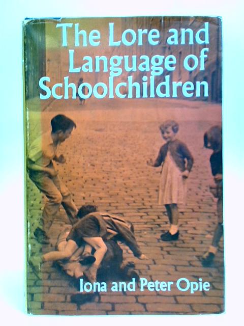 The Lore and Language of Schoolchildren By Iona and Peter Opie