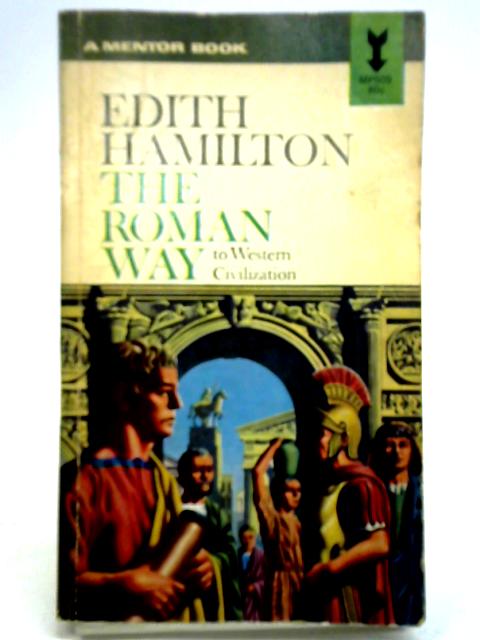 The Roman Way to Western Civilization By Edith Hamilton