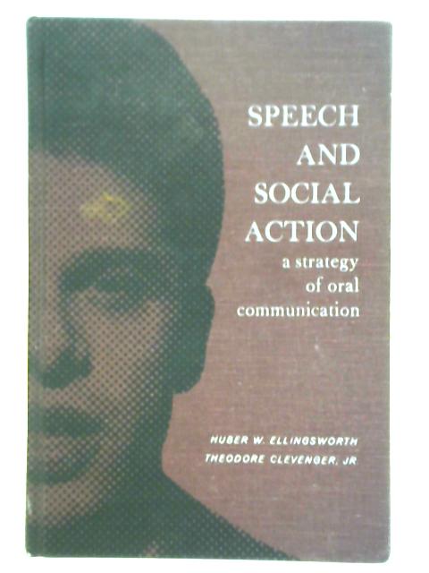 Speech And Social Action: A Strategy Of Oral Communication von Huber W. Ellingsworth