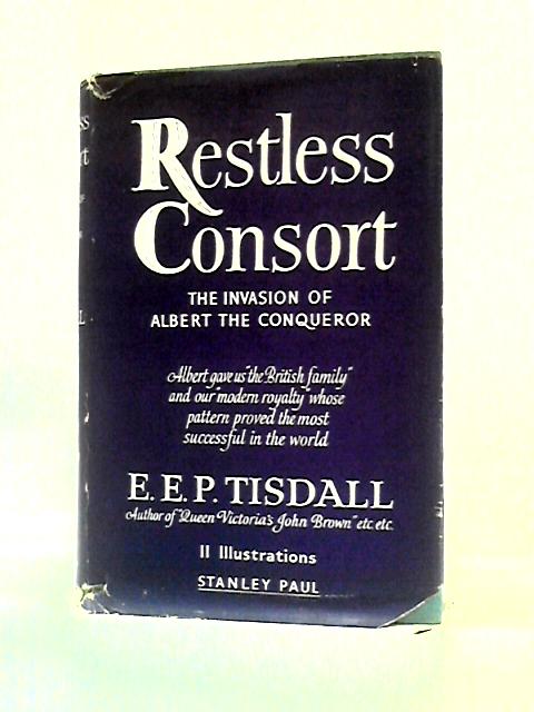 Restless Consort: The Invasion Of Albert The Conqueror von E.E.P.Tisdall