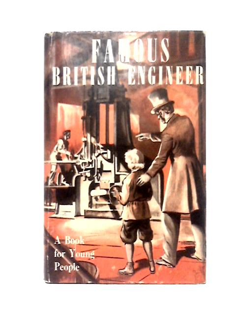 Famous British Engineers By Leslie Halward