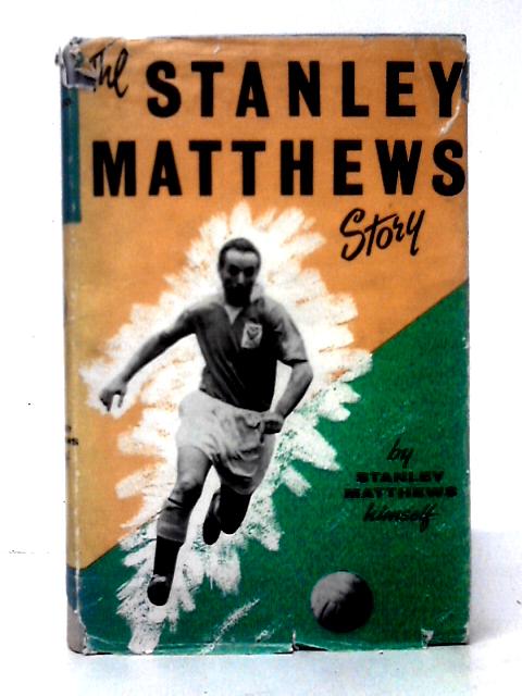 The Stanley Matthews Story By Stanley Matthews