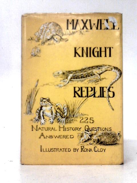 Maxwell Knight Replies: 225 Natural History Questions Answered. von Maxwell Knight