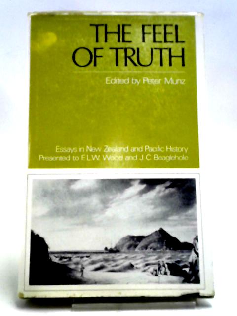 The Feel of the Truth: Essays in New Zealand and Pacific History By Peter Munz Ed.