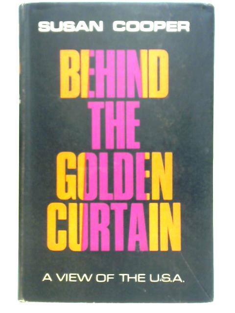 Behind the Golden Curtain: A View of the U.S.A By Susan Cooper