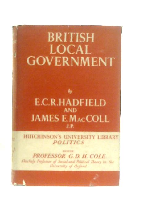 British Local Government By E. C. R. Hadfield