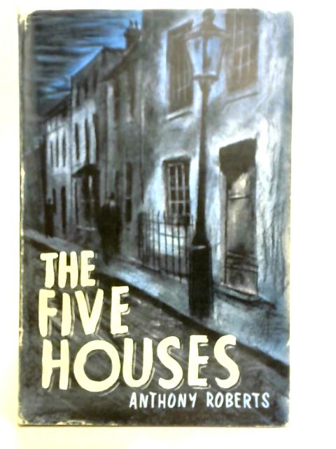 The Five Houses By Anthony Roberts