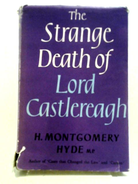 The Strange Death of Lord Castlereagh By H M Hyde