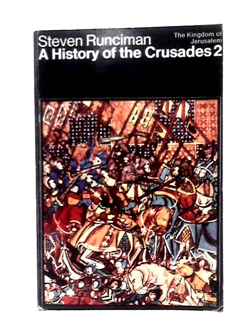 A History Of The Crusades, Volume II: The Kingdom Of Jerusalem And The Frankish East, 1100-1187 von Steven Runciman