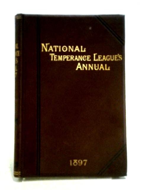 The National Temperance League's Annual for 1897 By Robert Rae (ed)