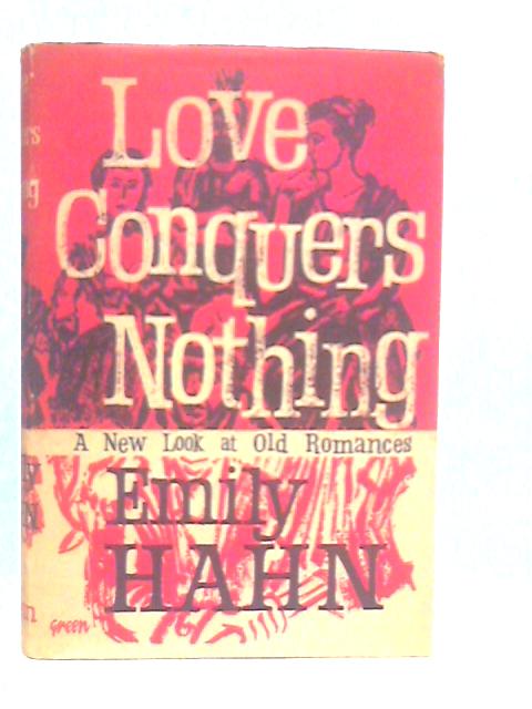 Love Conquers Nothing von Emily Hahn