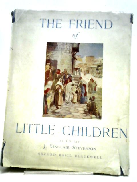 The Friend of Little Children By J. Sinclair Stevenson